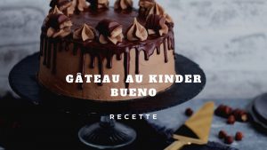 gâteau au Kinder Bueno